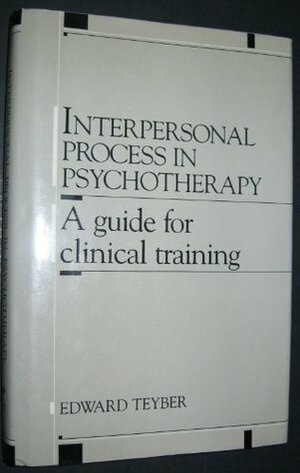 Interpersonal process in psychotherapy: A guide for clinical training by Edward Teyber