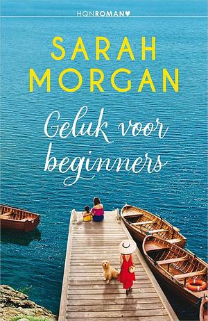 Geluk voor beginners by Sarah Morgan