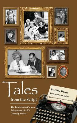 Tales from the Script - The Behind-The-Camera Adventures of a TV Comedy Writer (Hardback) by Gene Perret