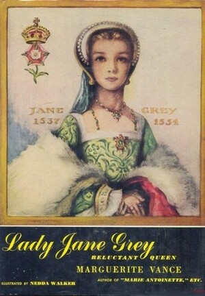 Lady Jane Grey, Reluctant Queen by Marguerite Vance, Nedda Walker