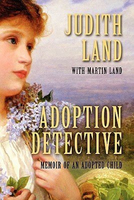 Adoption Detective: Memoir of an Adopted Child by Martin Land, Judith Land