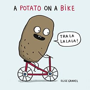 A Potato on a Bike by Elise Gravel