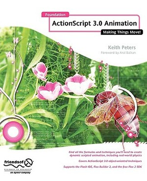 Foundation ActionScript 3.0 Animation: Making Things Move! by Keith Peters