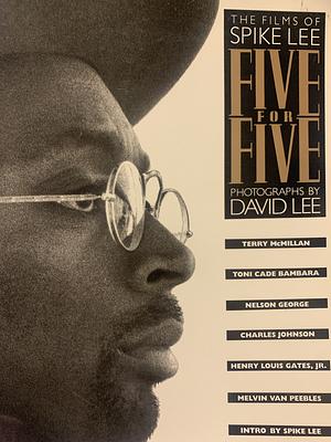 Five for Five: The Films of Spike Lee by Charles R. Johnson, Toni Cade Bambara, Spike Lee, Nelson George, Henry Louis Gates Jr., Terry McMillan