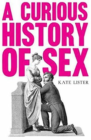 A Curious History of Sex by Kate Lister