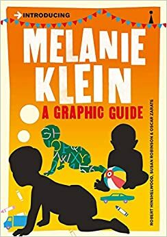 Introducing Melanie Klein: A Graphic Guide (Introducing...) by Susan Robinson, Oscar Zárate, R.D. Hinshelwood