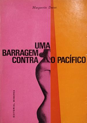 Uma Barragem Contra o Pacífico by Marguerite Duras