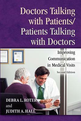 Doctors Talking with Patients/Patients Talking with Doctors: Improving Communication in Medical Visits, 2nd Edition by Judith A. Hall, Debra Roter