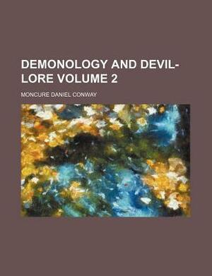 Demonology and Devil-Lore Volume 2 by Moncure Daniel Conway