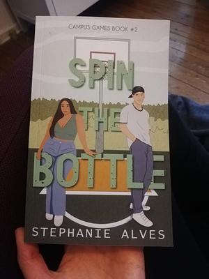 Spin The Bottle: A college romance by Stephanie Alves, Stephanie Alves