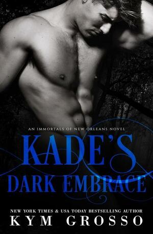 Kade's Dark Embrace by Kym Grosso