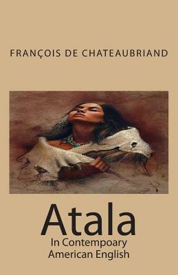 Atala: In Contempoary American English by François-René de Chateaubriand, Marciano Guerrero