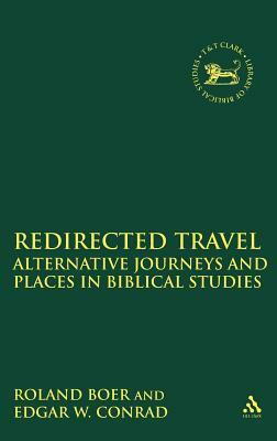 Redirected Travel: Alternative Journeys and Places in Biblical Studies by Edgard Conrad, Roland Boer