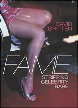 Fame: Stripping Celebrity Bare by David Gritten