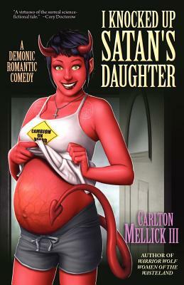 I Knocked Up Satan's Daughter: A Demonic Romantic Comedy by Carlton Mellick III