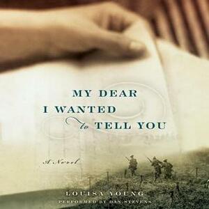 My Dear I Wanted to Tell You: A Novel by Louisa Young, Dan Stevens