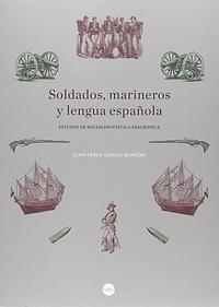 Soldados, marineros y lengua española by Juan Pablo García-Borrón Martínez