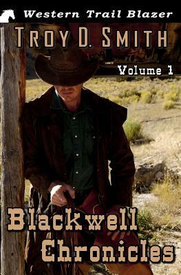 Blackwell Chronicles Volume 1 by Troy D. Smith