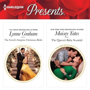 The Greek's Surprise Christmas Bride & the Queen's Baby Scandal by Maisey Yates, Lynne Graham