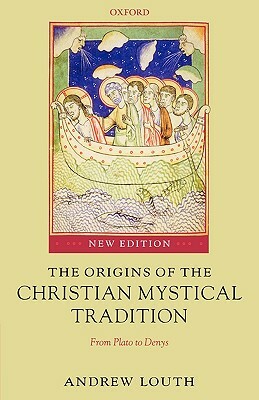 The Origins of the Christian Mystical Tradition: From Plato to Denys by Andrew Louth