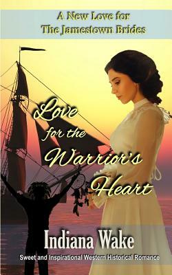 Love for the Warrior's Heart by Indiana Wake