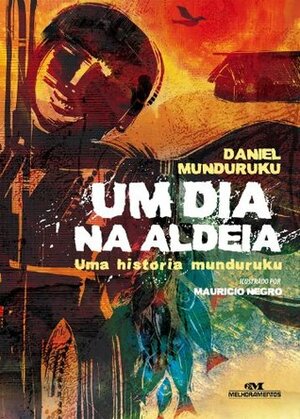 Um Dia na Aldeia: uma História Munduruku by Daniel Munduruku, Mauricio Negro