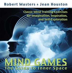Mind Games: The Guide to Inner Space by Jean Houston, Robert Masters Phd