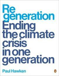 Regeneration: Ending the Climate Crisis in One Generation by Paul Hawken