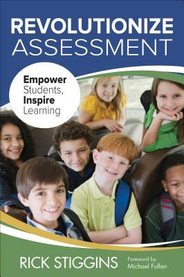 Revolutionize Assessment: Empower Students, Inspire Learning by Richard J. Stiggins