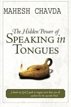The Hidden Power of Speaking in Tongues by Mahesh Chavda