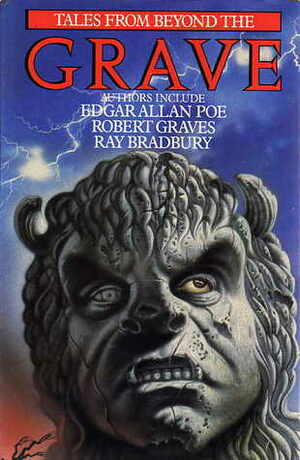 Tales From Beyond The Grave by Hume Nisbet, Edward Bulwer-Lytton, Elizabeth Gaskell, E.F. Benson, Algernon Blackwood, Oscar Wilde, Robert Graves, Charles Dickens, Arthur Conan Doyle, George MacDonald, Lawrence Mynott, M.R. James, James Thurber, Robert Bloch, Mark Twain, R. Chetwynd-Hayes, Seabury Quinn, J.R.R. Tolkien, Edgar Allan Poe, Ambrose Bierce, Octopus Publishing Group, Guy de Maupassant, E.M. Forster, Matthew Gregory Lewis, Oliver Onions, Nikolai Gogol, J. Sheridan Le Fanu, Ray Bradbury, H.G. Wells