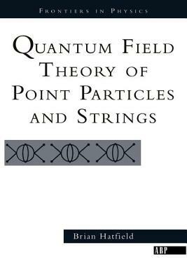 Quantum Field Theory Of Point Particles And Strings by Brian Hatfield