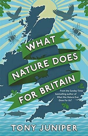 What Nature Does for Britain by Tony Juniper