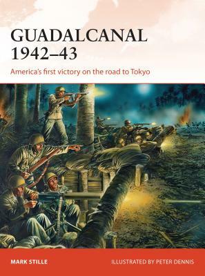 Guadalcanal 1942-43: America's First Victory on the Road to Tokyo by Mark Stille