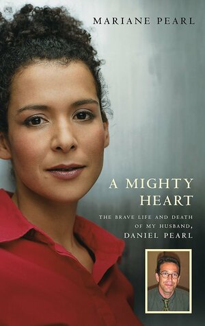 A Mighty Heart: The Brave Life and Death of My Husband, Danny Pearl by Mariane Pearl