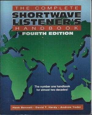 The Complete Shortwave Listener's Handbook by David T. Hardy, Andrew Yoder, Hank Bennett