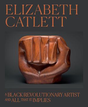 Elizabeth Catlett: A Black Revolutionary Artist and All That It Implies by Dalila Scruggs