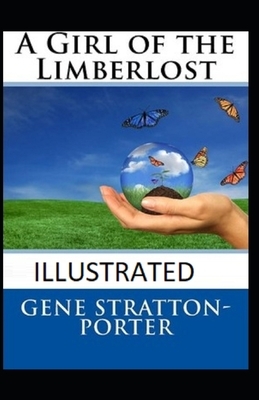 A Girl of the Limberlost Illustrated by Gene Stratton-Porter