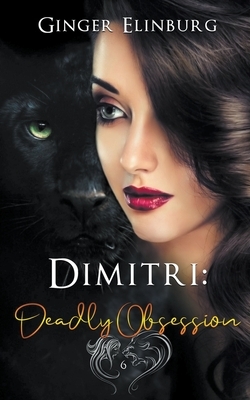 Dimitri: Deadly Obsession by Ginger Elinburg