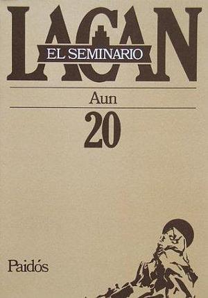 El Seminario libro 20/ The Seminar book 20: Aun by Jacques Lacan, Jacques Lacan