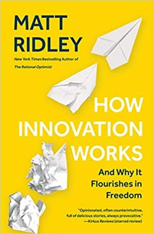 Inovația. Cum funcționează și de ce-i priește libertatea? by Matt Ridley
