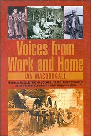 Voices from Work and Home by Ian MacDougall