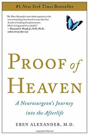 Proof of Heaven: A Neurosurgeon's Journey into the Afterlife by Eben Alexander
