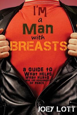 I'm a Man with Breasts (Gynecomastia): A Guide to What Helps, What Hurts, and th by Joey Lott