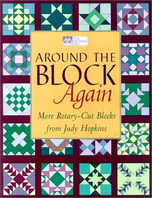 Around the Block Again: More Rotary-Cut Block from Judy Hopkins by Judy Hopkins