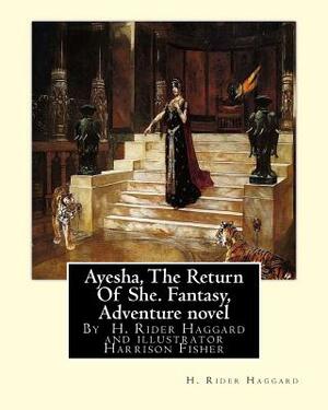 Ayesha, The Return Of She, by H. Rider Haggard (novel)A History of Adventure: : Harrison Fisher (July 27,1875 or 1877-January 19,1934)was an American by H. Rider Haggard, Harrison Fisher