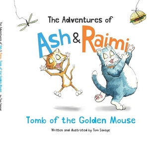 The Adventures of Ash and Raimi: Tomb of the Golden Mouse by Thomas Savage