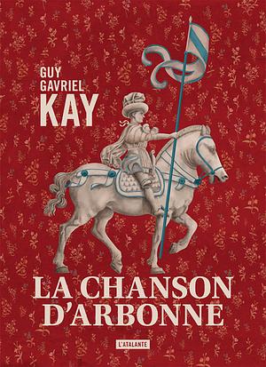 La Chanson d'Arbonne by Guy Gavriel Kay