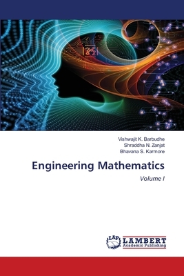 Engineering Mathematics by Shraddha N. Zanjat, Bhavana S. Karmore, Vishwajit K. Barbudhe