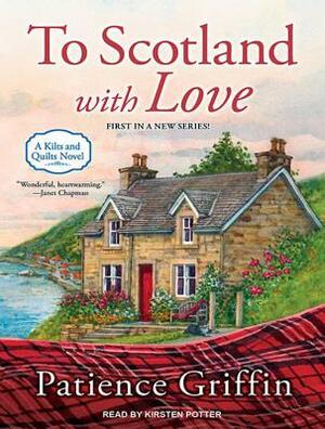 To Scotland with Love by Patience Griffin